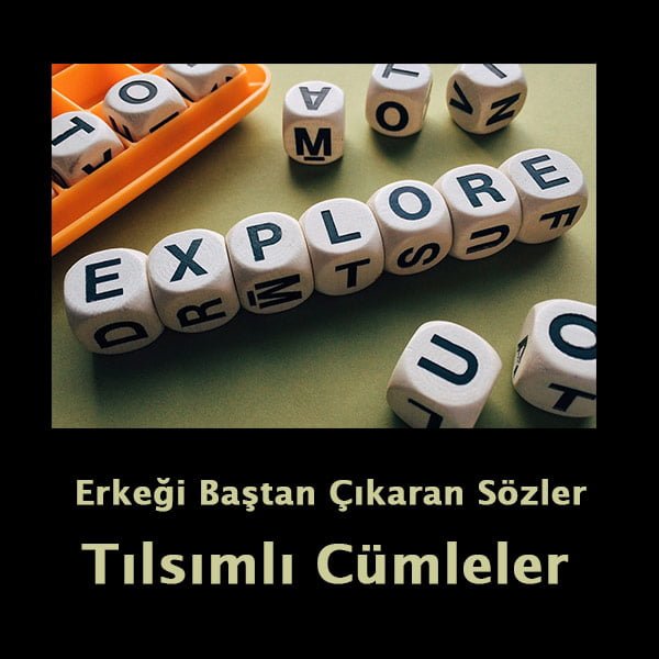 Erkeği Baştan Çıkaran Sözler – 100 Tılsım Etkili Cümleler